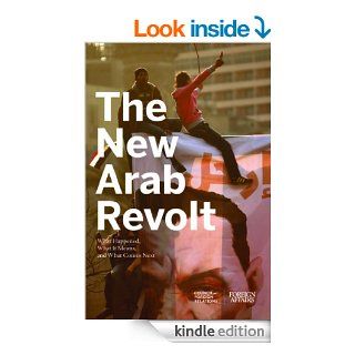 The New Arab Revolt: What Happened, What It Means, and What Comes Next eBook: Council on Foreign Relations: Kindle Store