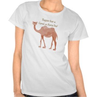 Happier Than a Camel on Hump Day T shirts
