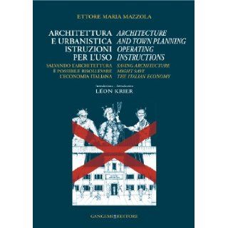 Architecture and Town Planning Operating Instructions: Saving Architecture Might Save the Italian Economy: Ettore Maria Mazzola: 9788849209839: Books