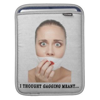 iPad Sleeve: I Thought Gagging Meant