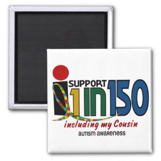 I Support 1 In 150 & My Cousin AUTISM AWARENESS Refrigerator Magnets