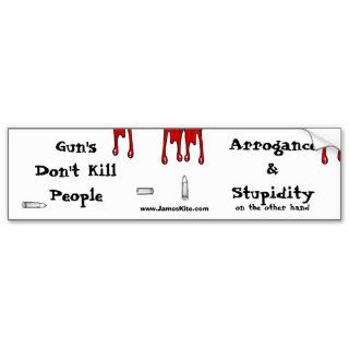 Gun's Don't Kill People Arrogance & Stupidity Bumper Stickers