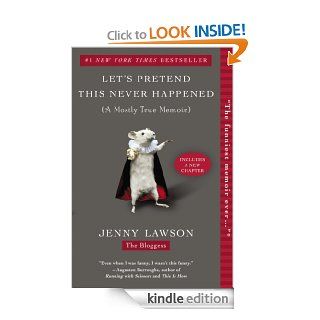 Let's Pretend This Never Happened eBook: Jenny Lawson: Kindle Store