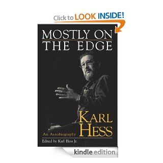 Mostly on the Edge: An Autobiography   Kindle edition by Karl Hess, Karl Hess Jr., Charles Murray, Marcus Raskin. Biographies & Memoirs Kindle eBooks @ .