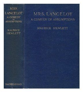 Mrs. Lancelot, a comedy of assumptions: Maurice HEWLETT: Books