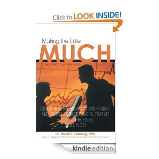 Making the Little Much : Organizing Small Groups to Become Big eBook: PhD Dr. David F. Felsburg: Kindle Store