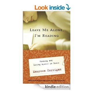 Leave Me Alone, I'm Reading: Finding and Losing Myself in Books (Vintage) eBook: Maureen Corrigan: Kindle Store