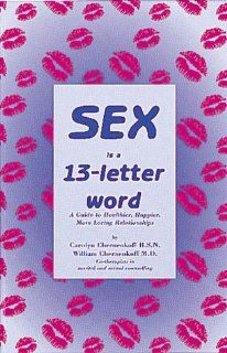 Sex Is A 13 Letter Word: Carolyn Chernenkoff, William, M.D. Chernenkoff, Margo Embury, Carolyn, B.S.N Chernenkoff: 9781895292671: Books