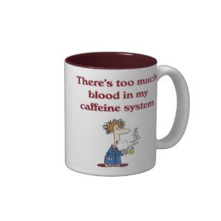 There's Way Too Much Blood in My Caffeine System Mugs