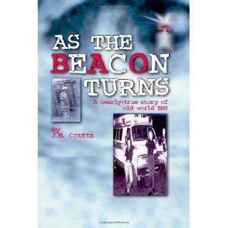 As the Beacon Turns: A Nearly True Story of Old World EMS: J. M. Coutts: 9781412044233: Books