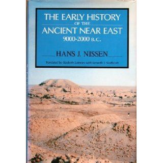 The Early History of the Ancient near East, 9000 2000 BC: Hans J. Nissen, Elizabeth Lutzeier: 9780226586564: Books