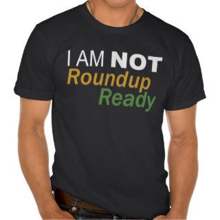 Not Roundup Ready Shirts