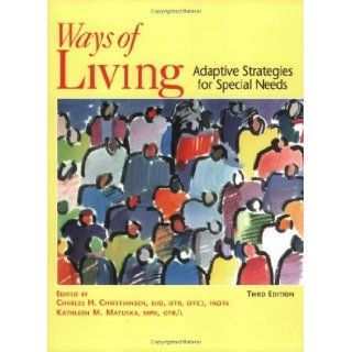 By Charles Christiansen   Ways of Living: Adaptive Strategies for Special Needs: 3rd (third) Edition: Kathleen M. Matuska Charles Christiansen: 8580000079241: Books