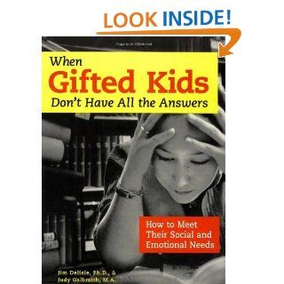 When Gifted Kids Don't Have All the Answers: How to Meet Their Social and Emotional Needs eBook: James R. Delisle Ph.D., Judy Galbraith M.A.: Kindle Store