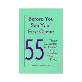 Before You See Your First Client Fifty Five Things Counselors and Human Service Providers Need to Know (Human Services Library) (9781556911347) Howard Rosenthal Books