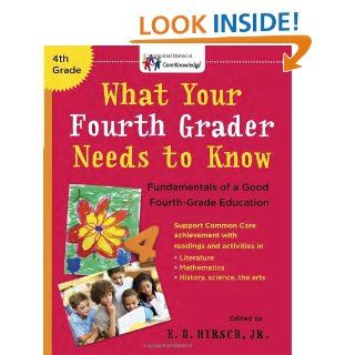 What Your Fourth Grader Needs to Know Fundamentals of A Good Fourth Grade Education (Core Knowledge Series) E.D. Hirsch Jr. 9780385337656 Books