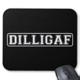 DILLIGAF – Funny, Rude “Do I look like I Give A .” Mouse Pads