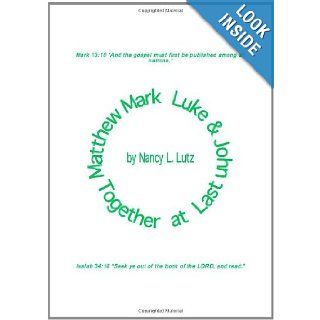 Matthew, Mark, Luke & John: Together at Last: Nancy L. Lutz: 9781412053488: Books