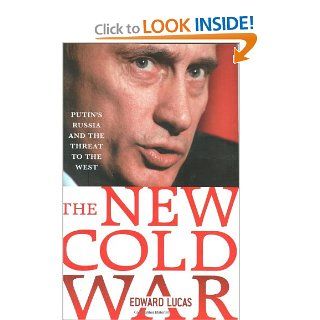 The New Cold War: Putin's Russia and the Threat to the West (9780230606128): Edward Lucas: Books