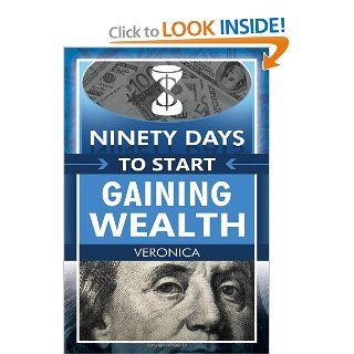Ninety Days to Start Gaining Wealth Veronica Michele Brooks 9781434913104 Books