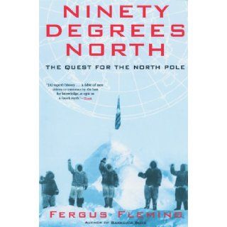 Ninety Degrees North The Quest for the North Pole Fergus Fleming 9780802140364 Books