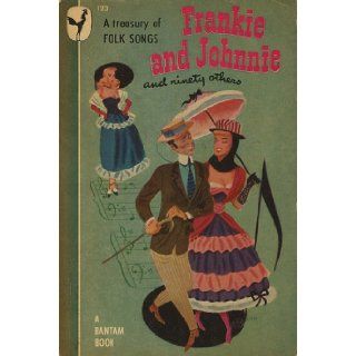 A Treasury of Folk Songs Frankie & Johnnie and Ninety Others (Bantam 123): Sylvia & John Kolb (Editor): Books