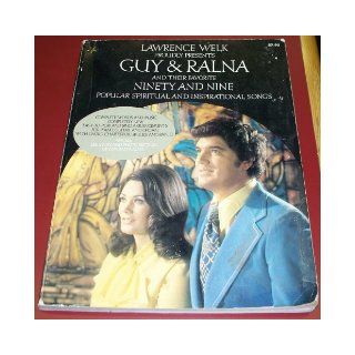 Lawrence Welk proudly presents GUY and RALNA and their favorite NINETY AND NINE Popular Spiritual and Inspirational Songs: Lawrence Welk, Guy and Ralna, Joseph Abend: Books