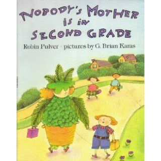 nobody's mother is in second grade: robin [illustrated by brian karas] pulver: 9780590994507: Books