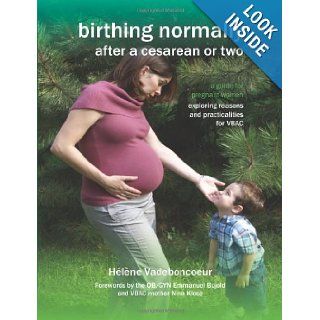 Birthing Normally After a Cesarean or Two (American Edition) (Fresh Heart Books for Better Birth) H. L. Ne Vadeboncoeur, Helene Vadeboncoeur, Emmanuel Bujold 9781906619206 Books