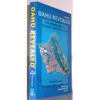 Oahu Revealed: The Ultimate Guide to Honolulu, Waikiki & Beyond (Oahu Revisited): Andrew Doughty: 9780981461021: Books