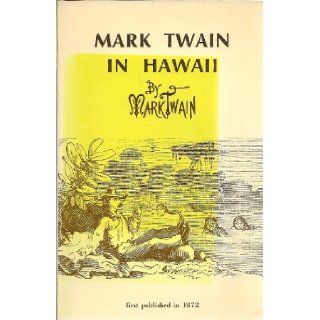 Mark Twain in Hawaii: the noted humorist's 1866 visit: Mark Twain: 9780896460706: Books