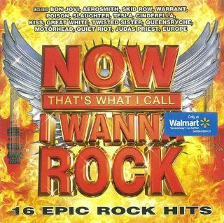Now That's What I Call I Wanna Rock   16 Epic Rock Hits: Music