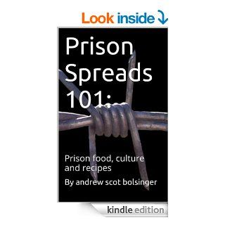 Prison Spreads 101: Prison food, culture and recipes eBook: Andrew Bolsinger: Kindle Store