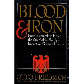 Blood and Iron: Otto Friedrich: 9780060927677: Books