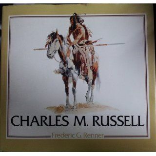 Charles M. Russell: Paintings, Drawings, and Sculpture in the Amon Carter Museum (Library of American Art): Frederick G. Renner: 9780810980624: Books