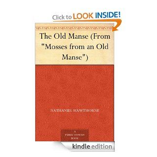 The Old Manse (From "Mosses from an Old Manse")   Kindle edition by Nathaniel Hawthorne. Literature & Fiction Kindle eBooks @ .