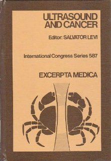 Ultrasound and Cancer: Proceedings of the First International Symposium on Ultrasound and Cancer, Brussels, July 23 24, 1982 : Invited Papers and Selected Free (International Congress Series): 9780444902702: Medicine & Health Science Books @