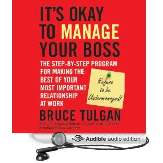 It's Okay to Manage Your Boss: The Step by Step Program for Making the Best of Your Most Important Relationship at Work (Audible Audio Edition): Bruce Tulgan, Mike Chamberlain: Books