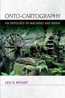Onto Cartography: An Ontology of Machines and Media (Speculative Realism) (9780748679973): Levi R. Bryant: Books