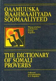 The Dictionary of Somali Proverbs  Quaamuuska maahmaahyada Soomaaliyeed: Georgi L. Kapchits: Books