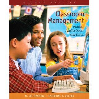 Classroom Management: Models, Applications, and Cases (2nd Edition): M. Lee Manning, Katherine T. Bucher: 9780131707504: Books