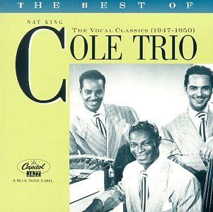 The Best of the Nat King Cole Trio: The Vocal Classics, (1947 1950): Music