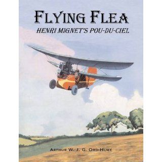 Flying Flea; Henri Mignet's Pou Du Ciel: Arthur W. J. G. Ord Hume: 9781840335545: Books