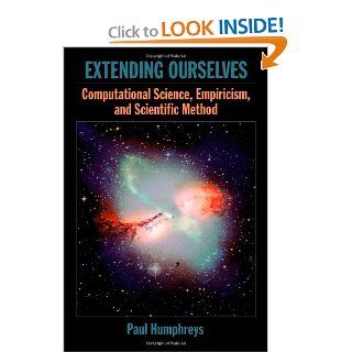 Extending Ourselves: Computational Science, Empiricism, and Scientific Method: 9780195313291: Philosophy Books @