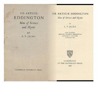 Sir Arthur Eddington, : Man of science and mystic (The second Arthur Stanley Eddington Memorial lecture): L. P Jacks: Books