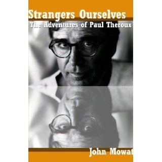 Strangers Ourselves: The Adventures of Paul Theroux: John Mowat: 9788188811939: Books