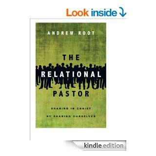 The Relational Pastor: Sharing in Christ by Sharing Ourselves   Kindle edition by Andrew Root. Religion & Spirituality Kindle eBooks @ .
