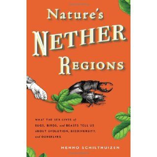 Nature's Nether Regions: What the Sex Lives of Bugs, Birds, and Beasts Tell Us About Evolution, Biodiversity, and Ourselves: 9780670785919: Science & Mathematics Books @
