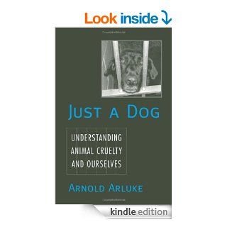 Just a Dog Understanding Animal Cruelty and Ourselves (Animals, Culture, and Society) eBook Arnold Arluke Kindle Store