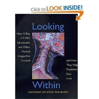 Looking Within How X Ray, CT, MRI, Ultrasound, and Other Medical Images Are Created, and How They Help Physicians Save Lives 9780520211827 Medicine & Health Science Books @